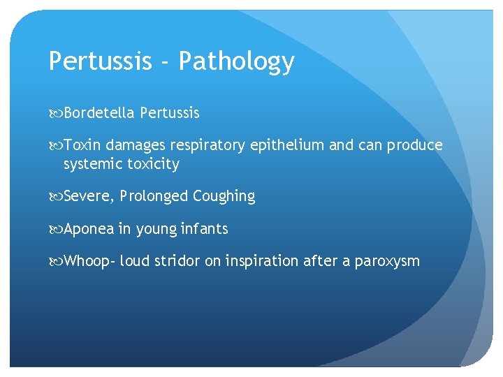 Pertussis - Pathology Bordetella Pertussis Toxin damages respiratory epithelium and can produce systemic toxicity