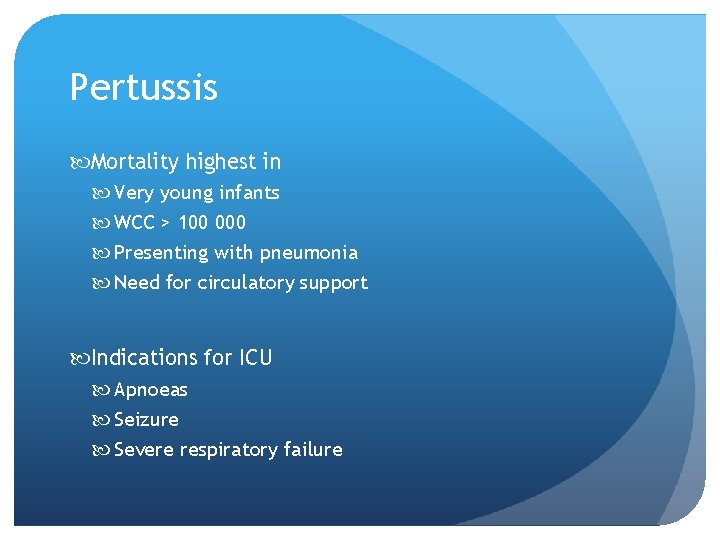 Pertussis Mortality highest in Very young infants WCC > 100 000 Presenting with pneumonia