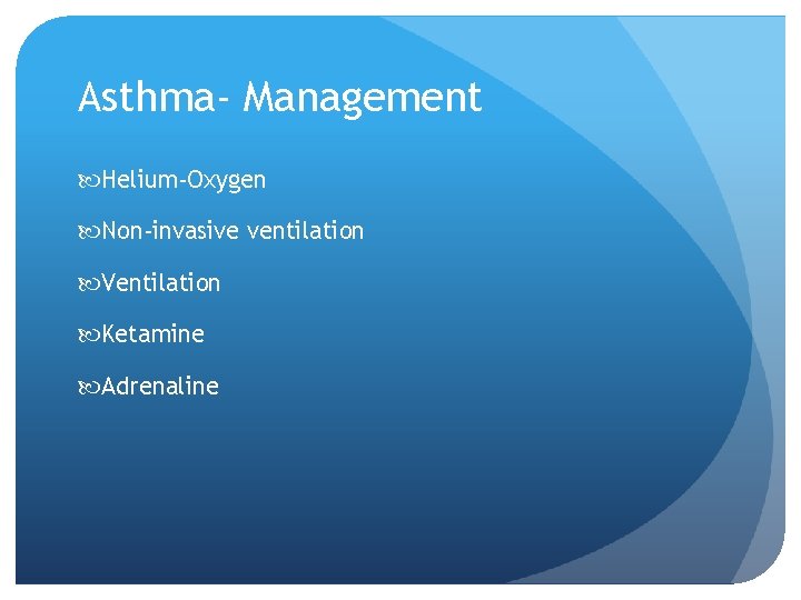 Asthma- Management Helium-Oxygen Non-invasive ventilation Ventilation Ketamine Adrenaline 