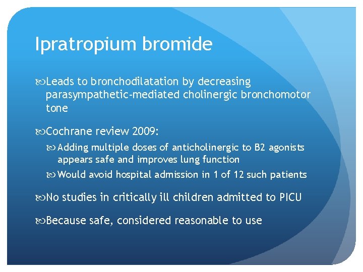 Ipratropium bromide Leads to bronchodilatation by decreasing parasympathetic-mediated cholinergic bronchomotor tone Cochrane review 2009: