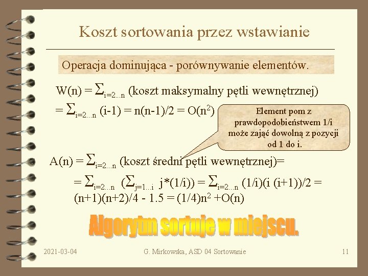 Koszt sortowania przez wstawianie Operacja dominująca - porównywanie elementów. W(n) = i=2. . .