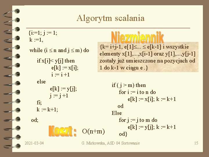 Algorytm scalania {i: =1; j : = 1; k : =1, while (i n