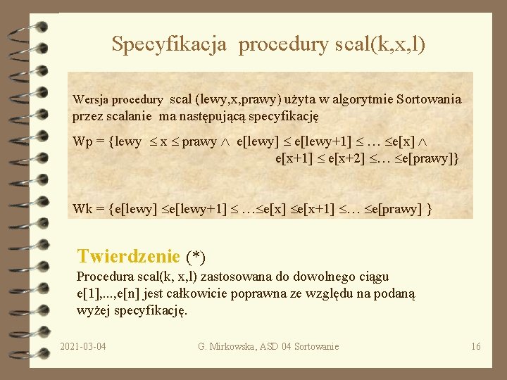 Specyfikacja procedury scal(k, x, l) Wersja procedury scal (lewy, x, prawy) użyta w algorytmie