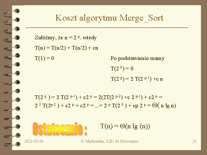 Koszt algorytmu Merge_Sort Załóżmy, że n = 2 p. wtedy T(n) = T(n/2) +