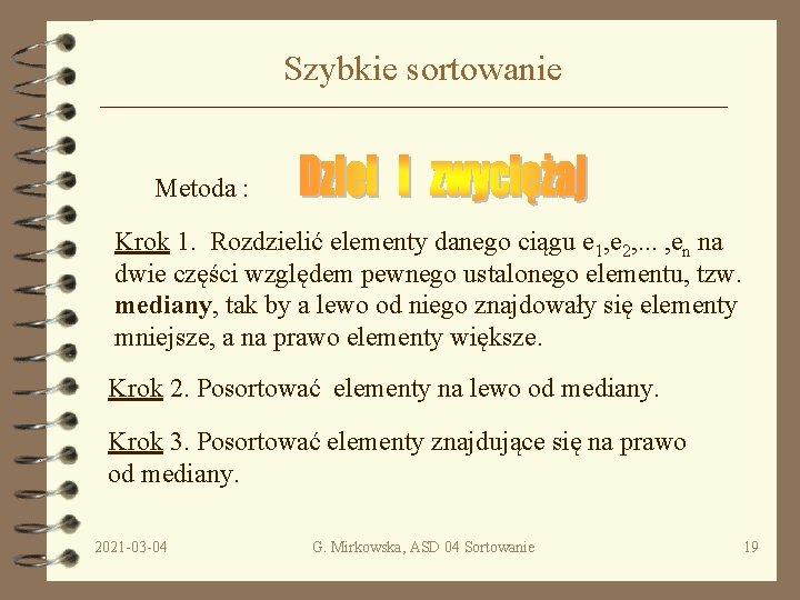 Szybkie sortowanie Metoda : Krok 1. Rozdzielić elementy danego ciągu e 1, e 2,