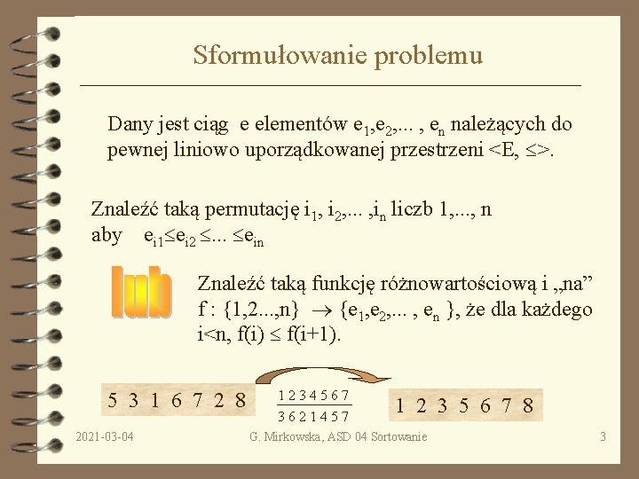 Sformułowanie problemu Dany jest ciąg e elementów e 1, e 2, . . .