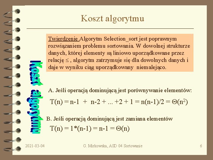 Koszt algorytmu Twierdzenie Algorytm Selection_sort jest poprawnym rozwiązaniem problemu sortowania. W dowolnej strukturze danych,