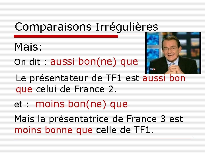 Comparaisons Irrégulières Mais: On dit : aussi bon(ne) que Le présentateur de TF 1