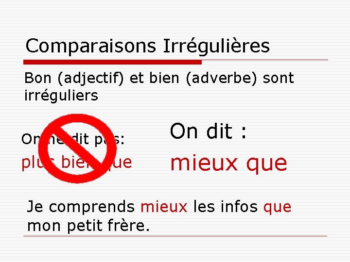 Comparaisons Irrégulières Bon (adjectif) et bien (adverbe) sont irréguliers On ne dit pas: On