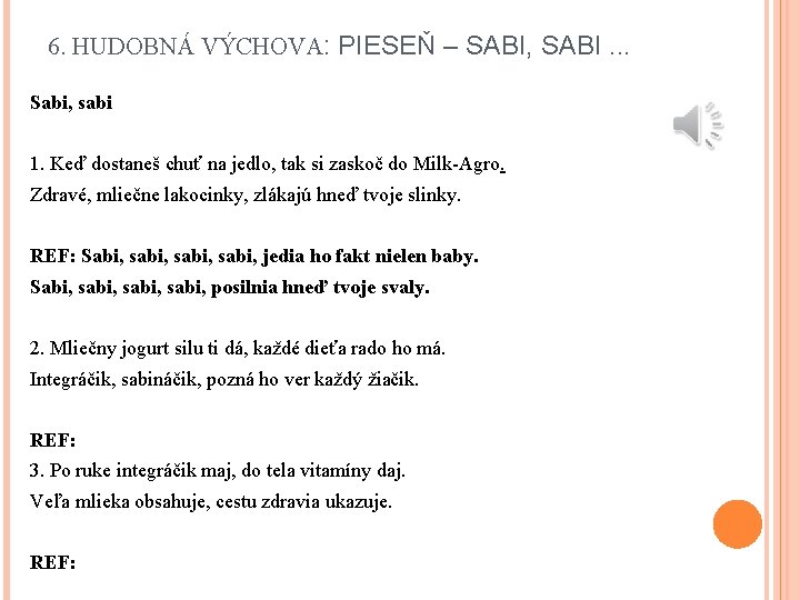 6. HUDOBNÁ VÝCHOVA: PIESEŇ – SABI, SABI. . . Sabi, sabi 1. Keď dostaneš