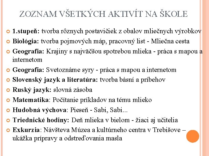 ZOZNAM VŠETKÝCH AKTIVÍT NA ŠKOLE 1. stupeň: tvorba rôznych postavičiek z obalov mliečnych výrobkov