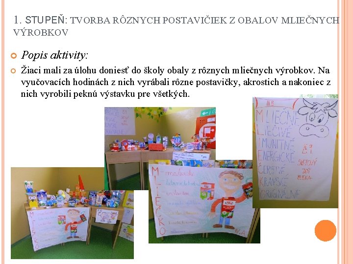1. STUPEŇ: TVORBA RÔZNYCH POSTAVIČIEK Z OBALOV MLIEČNYCH VÝROBKOV Popis aktivity: Žiaci mali za
