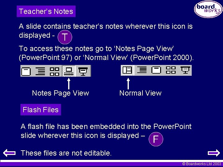 Teacher’s Notes A slide contains teacher’s notes wherever this icon is displayed To access