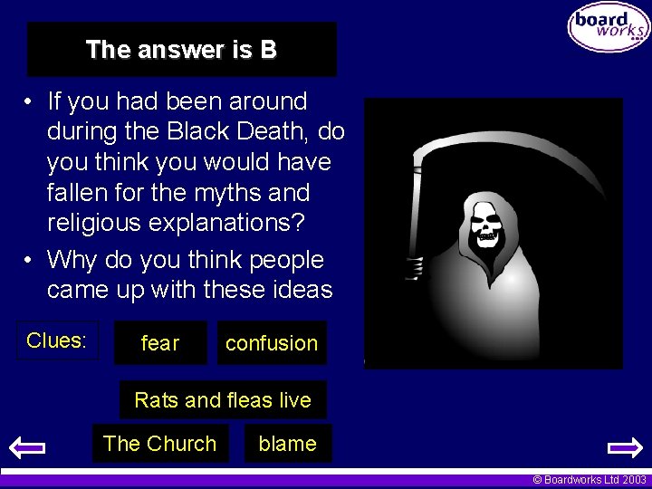 The answer is B • If you had been around during the Black Death,