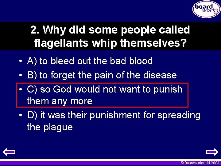 2. Why did some people called flagellants whip themselves? • A) to bleed out