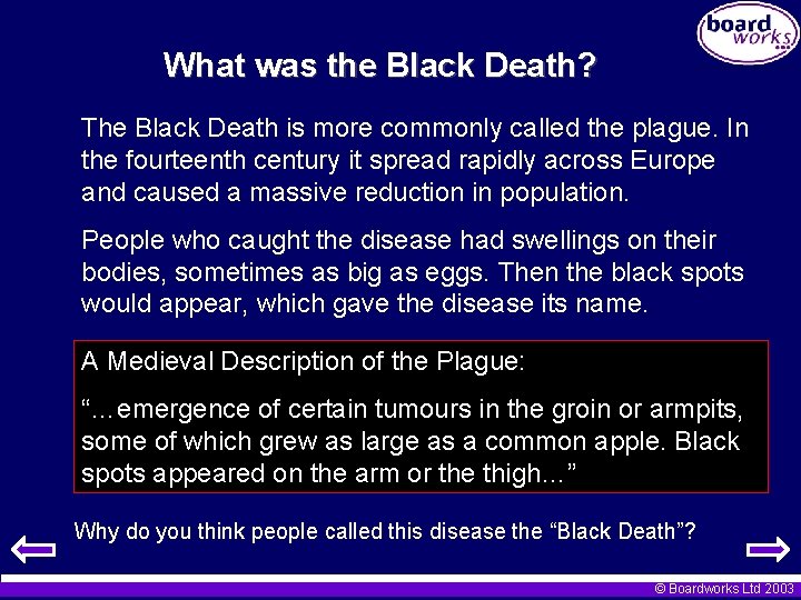 What was the Black Death? The Black Death is more commonly called the plague.