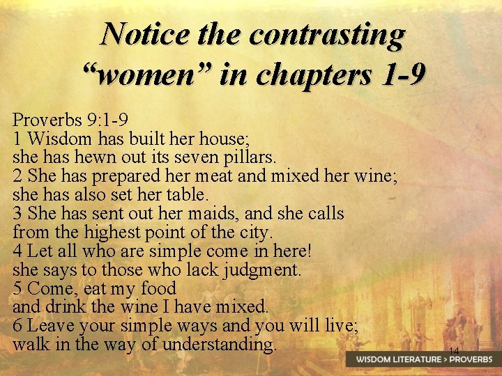 Notice the contrasting “women” in chapters 1 -9 Proverbs 9: 1 -9 1 Wisdom