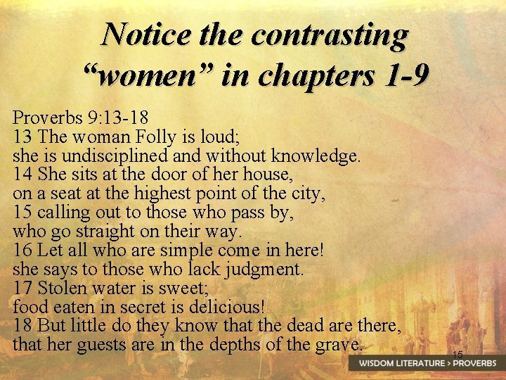 Notice the contrasting “women” in chapters 1 -9 Proverbs 9: 13 -18 13 The