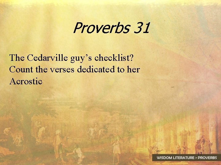 Proverbs 31 The Cedarville guy’s checklist? Count the verses dedicated to her Acrostic 17