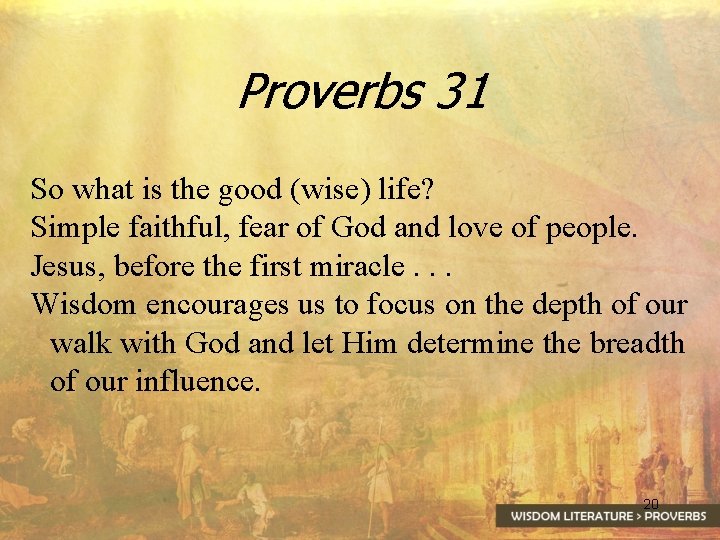 Proverbs 31 So what is the good (wise) life? Simple faithful, fear of God