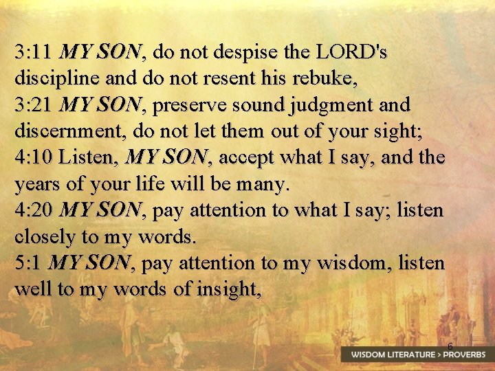 3: 11 MY SON, do not despise the LORD's discipline and do not resent