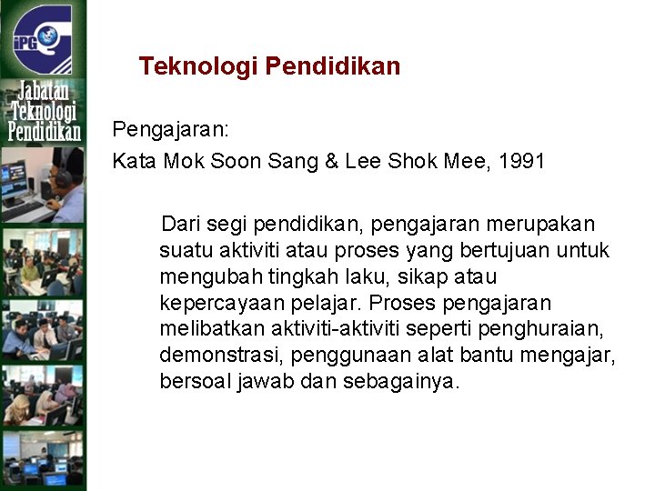 Teknologi Pendidikan Pengajaran: Kata Mok Soon Sang & Lee Shok Mee, 1991 Dari segi