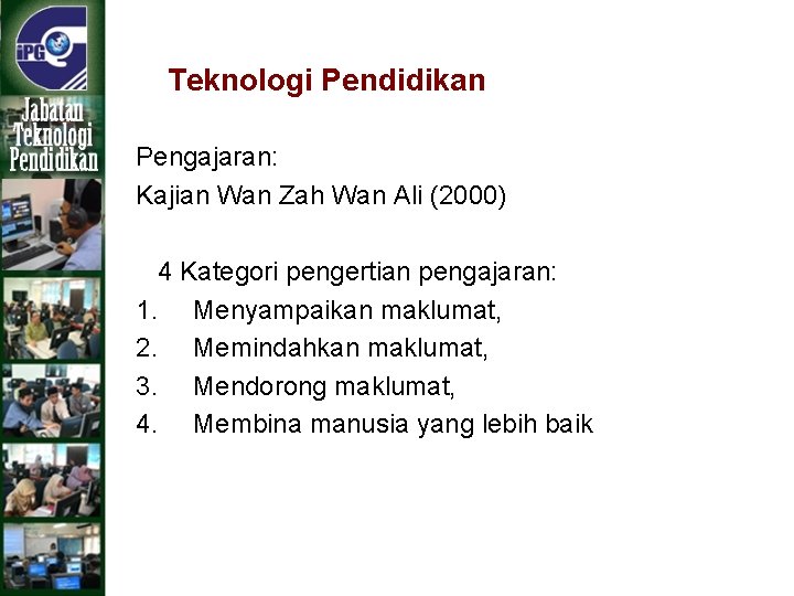 Teknologi Pendidikan Pengajaran: Kajian Wan Zah Wan Ali (2000) 4 Kategori pengertian pengajaran: 1.