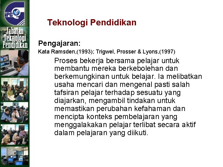 Teknologi Pendidikan Pengajaran: Kata Ramsden, (1993); Trigwel, Prosser & Lyons, (1997) Proses bekerja bersama