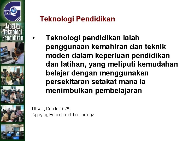 Teknologi Pendidikan • Teknologi pendidikan ialah penggunaan kemahiran dan teknik moden dalam keperluan pendidikan