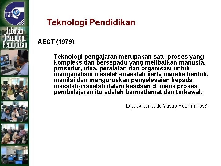 Teknologi Pendidikan AECT (1979) Teknologi pengajaran merupakan satu proses yang kompleks dan bersepadu yang