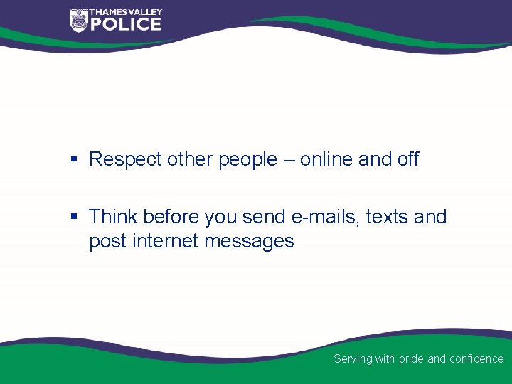 § Respect other people – online and off § Think before you send e-mails,