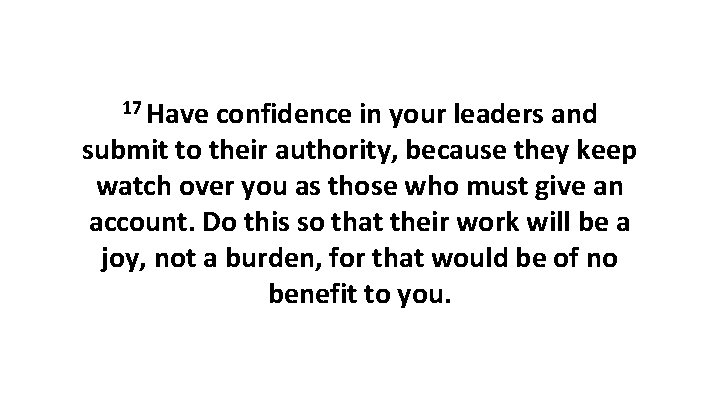 17 Have confidence in your leaders and submit to their authority, because they keep