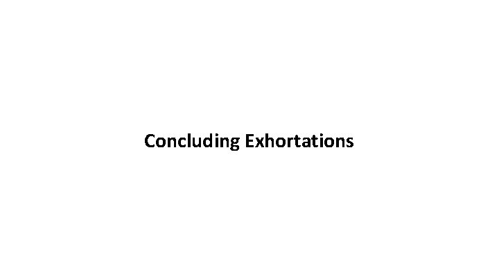 Concluding Exhortations 
