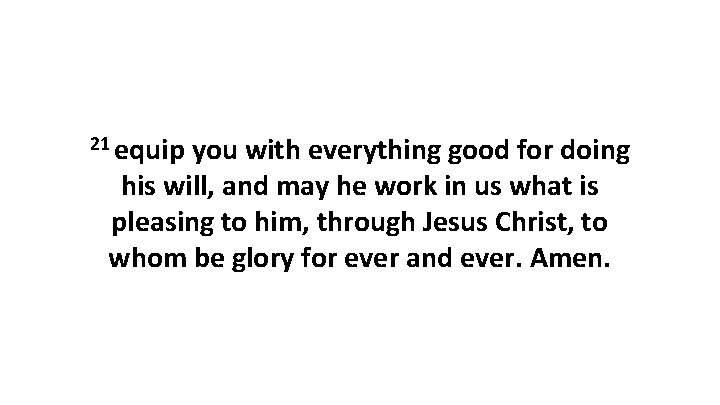 21 equip you with everything good for doing his will, and may he work