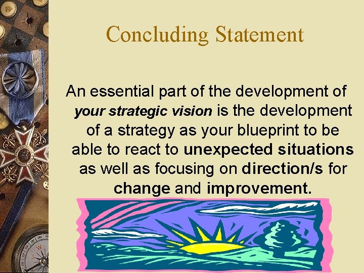 Concluding Statement An essential part of the development of your strategic vision is the