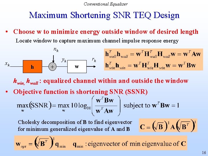 Conventional Equalizer Maximum Shortening SNR TEQ Design • Choose w to minimize energy outside