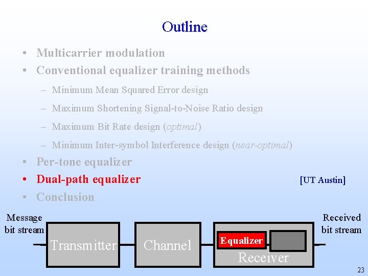 Outline • Multicarrier modulation • Conventional equalizer training methods – Minimum Mean Squared Error