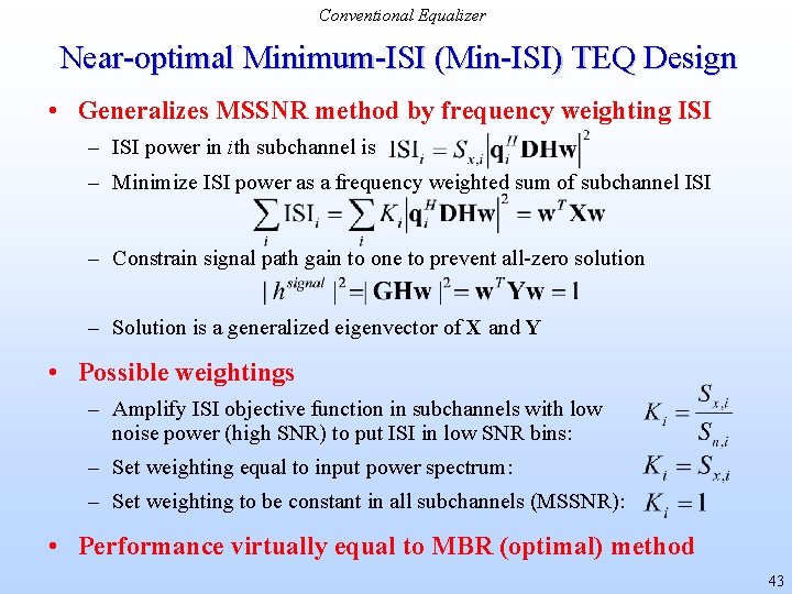 Conventional Equalizer Near-optimal Minimum-ISI (Min-ISI) TEQ Design • Generalizes MSSNR method by frequency weighting