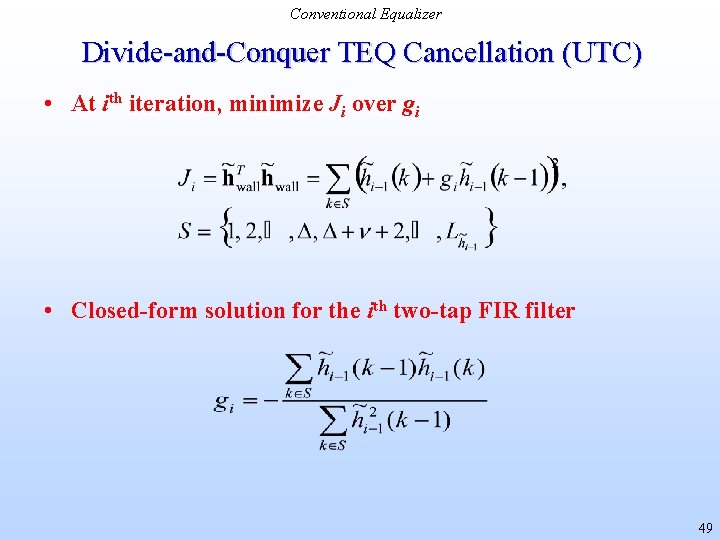 Conventional Equalizer Divide-and-Conquer TEQ Cancellation (UTC) • At ith iteration, minimize Ji over gi