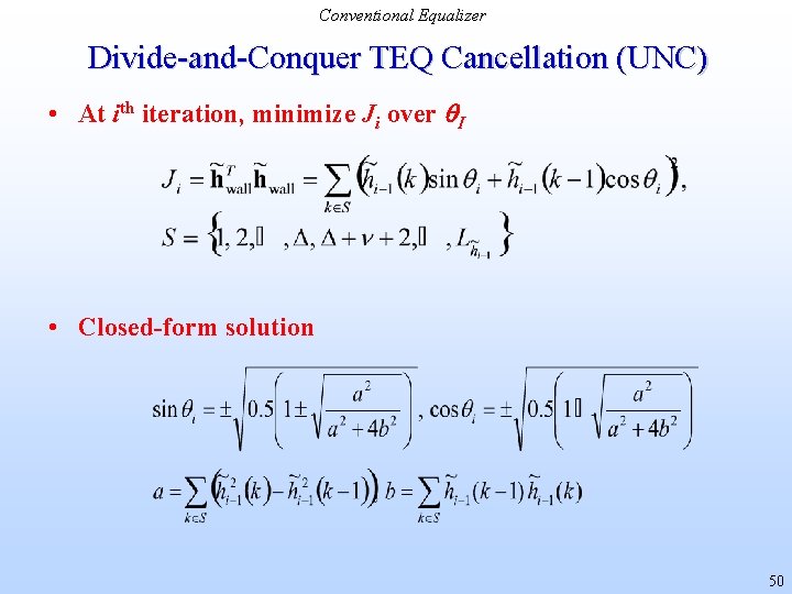 Conventional Equalizer Divide-and-Conquer TEQ Cancellation (UNC) • At ith iteration, minimize Ji over I