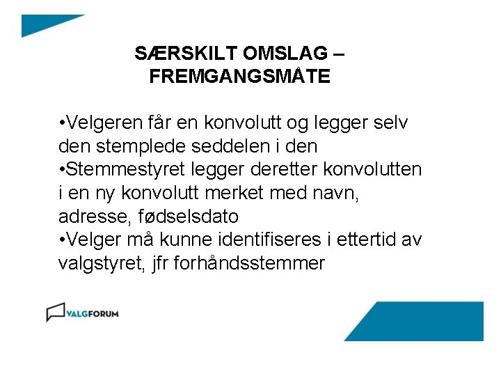 SÆRSKILT OMSLAG – FREMGANGSMÅTE • Velgeren får en konvolutt og legger selv den stemplede