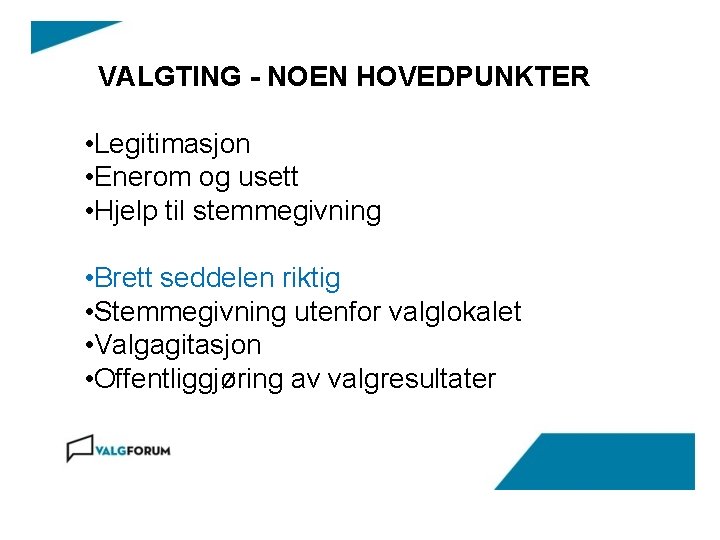 VALGTING - NOEN HOVEDPUNKTER • Legitimasjon • Enerom og usett • Hjelp til stemmegivning