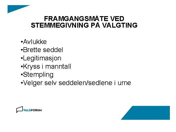 FRAMGANGSMÅTE VED STEMMEGIVNING PÅ VALGTING • Avlukke • Brette seddel • Legitimasjon • Kryss