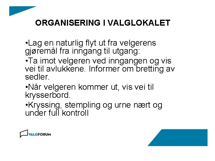 ORGANISERING I VALGLOKALET • Lag en naturlig flyt ut fra velgerens gjøremål fra inngang