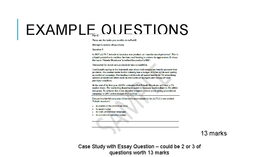 EXAMPLE QUESTIONS 13 marks Case Study with Essay Question – could be 2 or