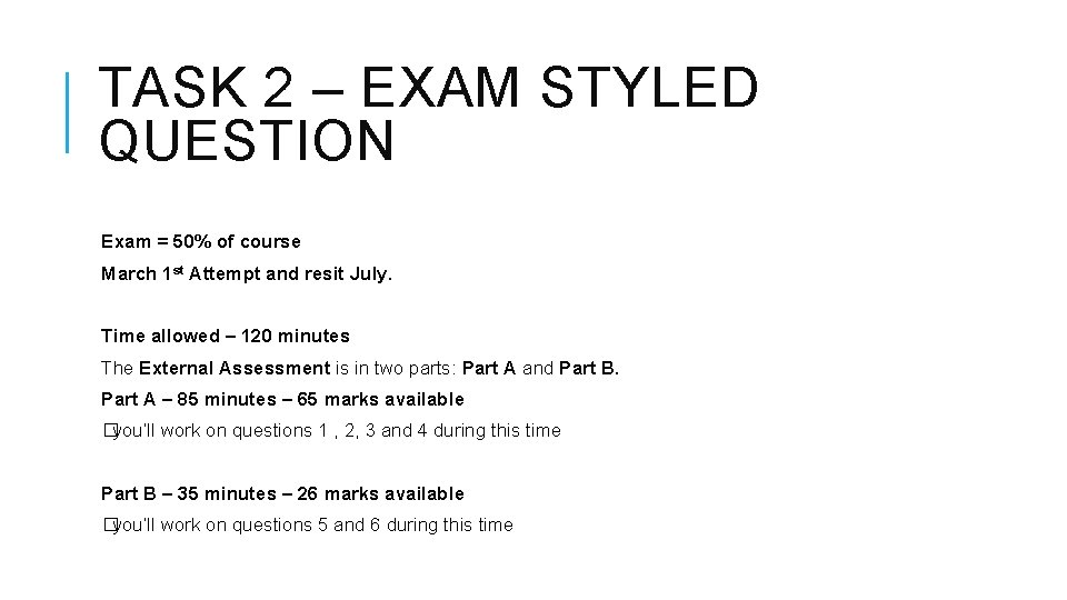 TASK 2 – EXAM STYLED QUESTION Exam = 50% of course March 1 st