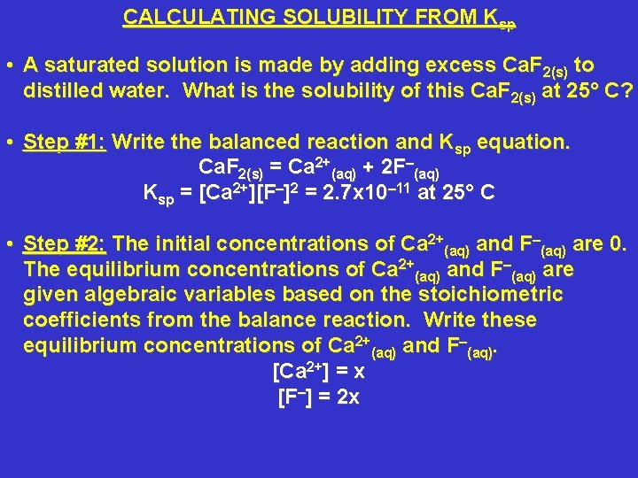 CALCULATING SOLUBILITY FROM Ksp • A saturated solution is made by adding excess Ca. CALCULATING SOLUBILITY FROM Ksp • A saturated solution is made by adding excess Ca.