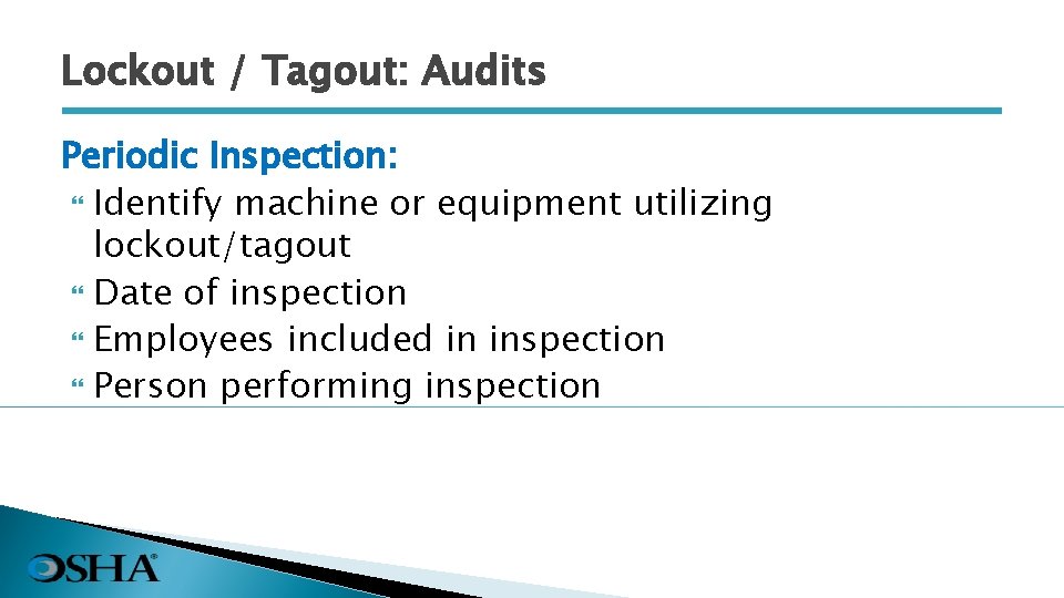 Lockout / Tagout: Audits Periodic Inspection: Identify machine or equipment utilizing lockout/tagout Date of