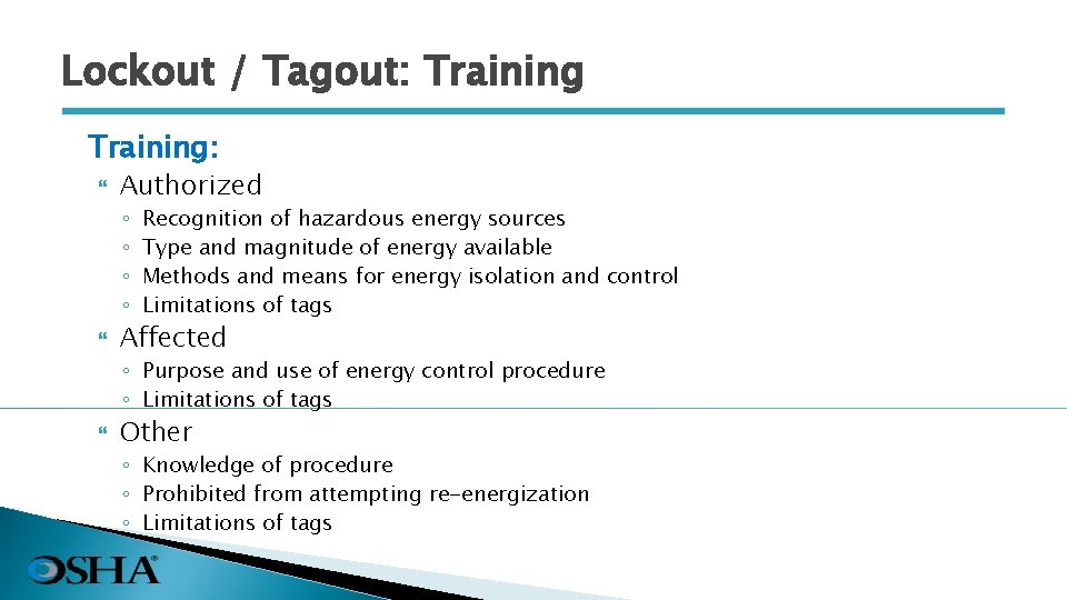 Lockout / Tagout: Training: Authorized ◦ ◦ Recognition of hazardous energy sources Type and