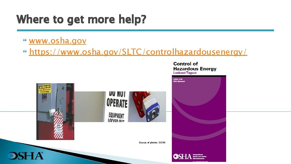 Where to get more help? www. osha. gov https: //www. osha. gov/SLTC/controlhazardousenergy/ Source of